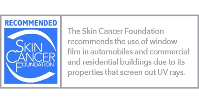 The Skin Cancer Foundation recommends the use of window film in automobiles and commercial and residential buildings due to its properties that screen out UV rays.
